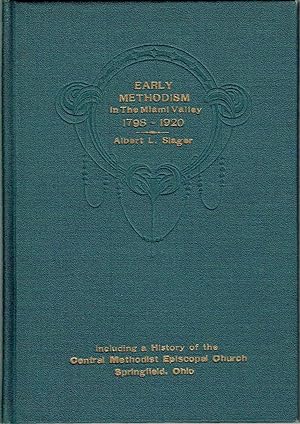 Early Methodism in the Miami Valley 1798-1920: Including a history of the Central Methodist Episc...