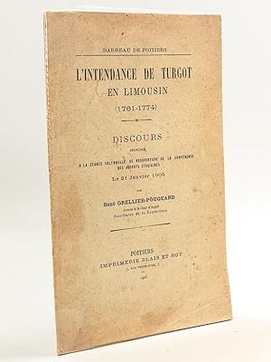 L'Intendance de Turgot en Limousin (1761-1774). Discours prononcé à la Séance solennelle de réouv...