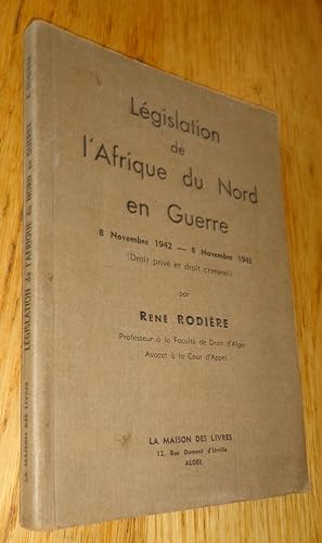 Législation de l'Afrique du Nord en guerre. 8 novembre 1942 - 8 novembre 1943. (Droit privé et dr...