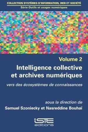 intelligence collective et archives numériques t.2 ; vers des écosystèmes de connaissances