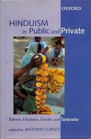 HINDUISM IN PUBLIC AND PRIVATE: Reform, Hindutva, Gender, and Sampraday