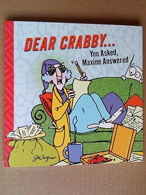 Dear Crabby.; You Asked, Maxine Answered