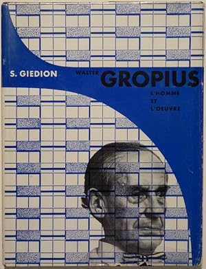 Walter Gropius. L'homme et l'oeuvre.