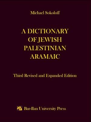 A dictionary of Jewish Palestinian Aramaic of the Byzantine period [Third revised and expanded ed...