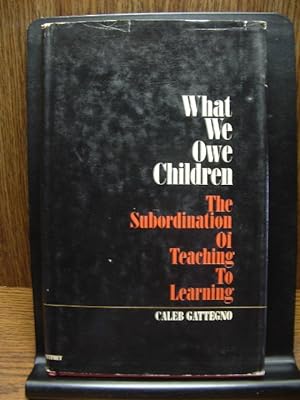 WHAT WE OWE CHILDREN: The subordination of teaching to Learning