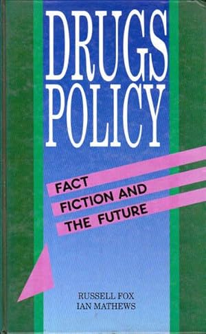 Drugs Policy: Fact, Fiction and the Future