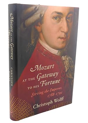 MOZART AT THE GATEWAY TO HIS FORTUNE : Serving the Emperor, 1788-1791