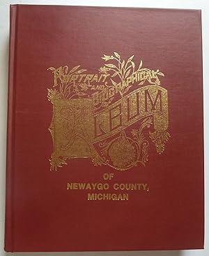 Portrait and Biographical Album of Newaygo County, Michigan Containing Portraits and Biographical...