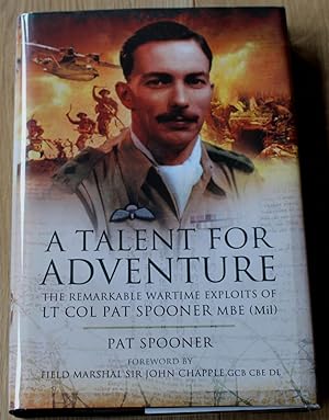 A Talent For Adventure. The Remarkable Wartime Exploits of Lt Col Pat Spooner