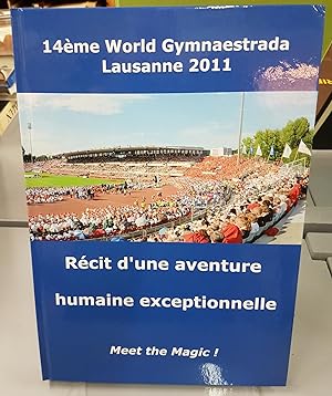 14ème World Gymnaestrada Lausanne 2011. Récit d'une aventure humaine exceptionnelle.
