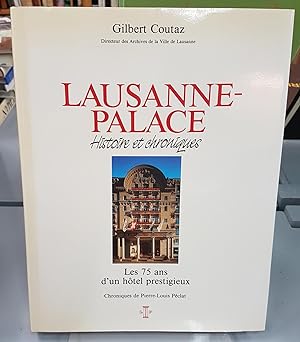 Lausanne Palace. Histoire et chroniques. 75 ans d'un hôtel prestigieux