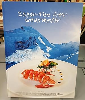 Saas-Fee for Gourmets. 25 Chefs et producteus présentent leurs recettes gastronomiques relevées d...