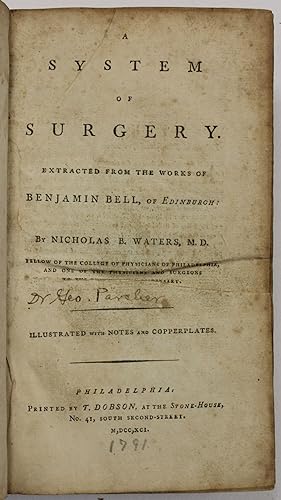 A SYSTEM OF SURGERY. EXTRACTED FROM THE WORKS OF BENJAMIN BELL, OF EDINBURGH: BY NICHOLAS B. WATE...