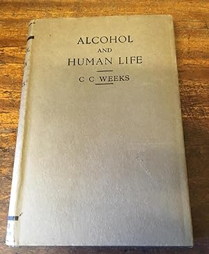 Alcohol and Human Life : Being Partly a Revision of "Alcohol and the Human Body, " by the Late Si...