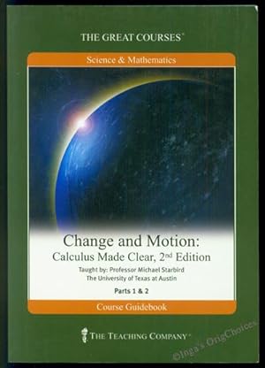 Change and Motion: Calculus Made Clear, Second Edition, Parts I & II