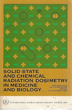 Solid State and Chemical Radiation Dosimetry in Medicine and Biology: Proceedings of a Symposium ...