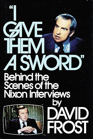 "I Gave Them a Sword": Behind the Scenes of the Nixon Interviews
