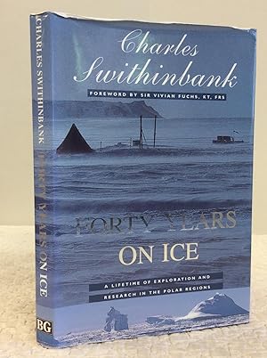 FORTY YEARS ON ICE: A Lifetime of Exploration and Research in the Polar Regions