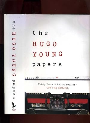 The Hugo Young Papers: Thirty Years of British Politics - Off the Record