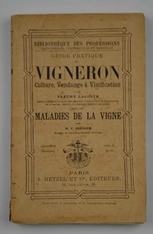 Guide pratique du Vigneron. Culture, Vendange et Vinification& suivie des Maladies de la Vigne&