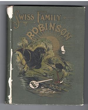 Swiss Family Robinson; or, the Adventures of a Shipwrecked Family on an Uninhabited Island Near N...