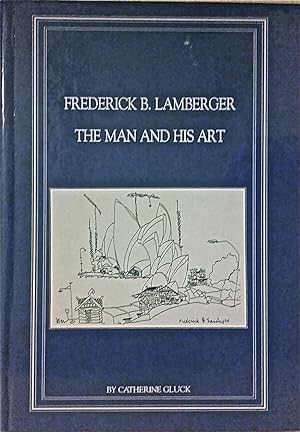 Frederick B. Lamberger: The Man and His Art.