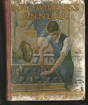 The Boy's Wireless Annual. An Essentially Practical Book for the Amateur. "How to Make" Articles-...