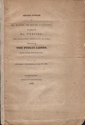 Second Speech of Mr. Hayne of South Carolina: In Reply to Mr. Webster; The Resolution Offered by ...