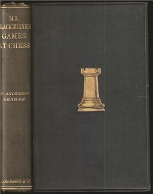 Mr. Blackburne's Games at Chess. Selected, annotated and arranged by himself. Edited, with a biog...