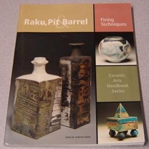 Raku, Pit & Barrel: Firing Techniques (Ceramic Arts Handbook Series)