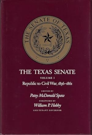 The Texas Senate, Volume I: Republic to Civil War, 1836-1861
