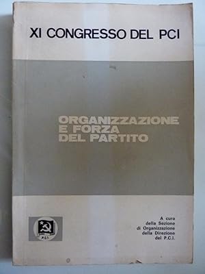 XI CONGRESSO DEL PCI - ORGANIZZAZIONE E FORZA DEL PARTITO A Cura della Sezione di Organizzazione ...