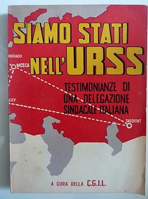 SIAMO STATI NELL'URSS Testimonanze di una Delegazione Sindacale Italiana