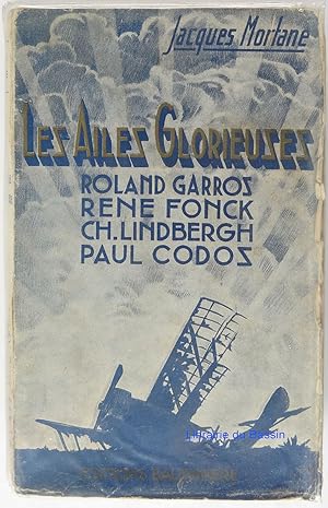 Les ailes glorieuses Roland Garros René Fonck Ch. Lindbergh Paul Codos