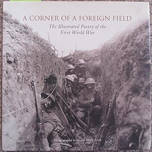 Corner of a Foreign Field, A: The Illustrated Poetryof the First World War