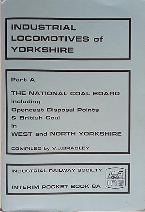 Industrial locomotives of Yorkshire. Part A The National Coal Board including Opencast Disposal P...