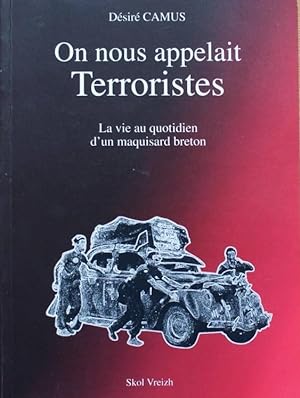 On nous appelait Terroristes - La vie quotidienne d'un maquisard breton -