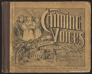 Chiming Voices: A Collection of New Songs for Sunday Schools, Young People's Meetings, and Christ...