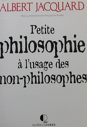 Petite philosophie a l'usage des non-philosophes