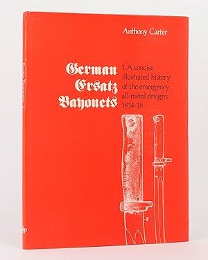 German Ersatz Bayonets. 1. A Concise Illustrated History of the Emergency All-Metal Designs, 1914...