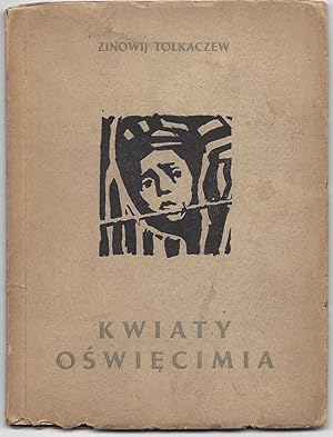 Kwiaty Oswiecimia. [Flowers of Auschwitz.]