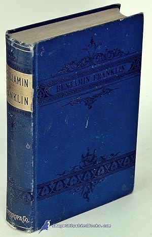 The Life of Benjamin Franklin (First Edition)