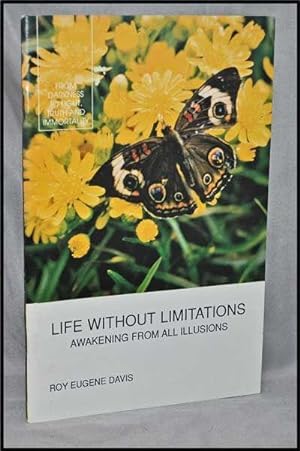 Life Without Limitations: Awakening from all Illusions; an Examination of Higher Realities in the...