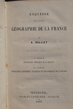 Esquisse d'une nouvelle géographie de la France. 1re partie: Géographie physique de la France. 2e...