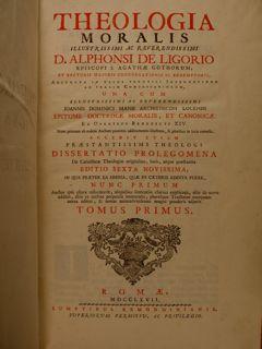 Theologia moralis Illustrissimi ac Reverendissimi D. Alphonsi De Ligorio episcopi S. Agathae Goth...