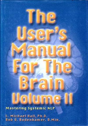 The User's Manual for the Brain Volume II: Mastering Systematic NLP