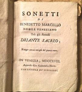 Sonetti di Benedetto Marcello Nobile Veneziano tra gli Arcadi Driante Sacreo. Pianger cercai non ...