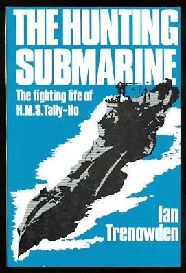 THE HUNTING SUBMARINE: THE FIGHTING LIFE OF HMS TALLY-HO.