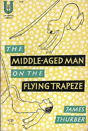 THE MIDDLE-AGED MAN ON THE FLYING TRAPEZE : A Collection of Short Pieces with Drawings by the Aut...