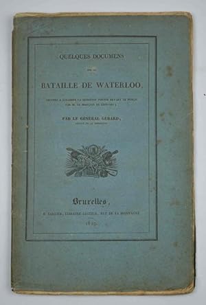 Quelques documens sur la bataille de Waterloo, propres a éclairer la question portée devant le pu...